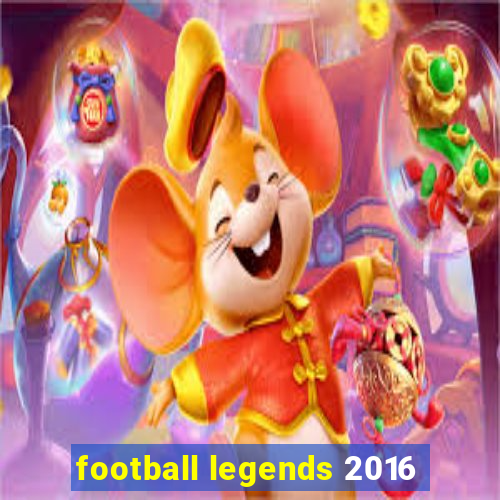 football legends 2016